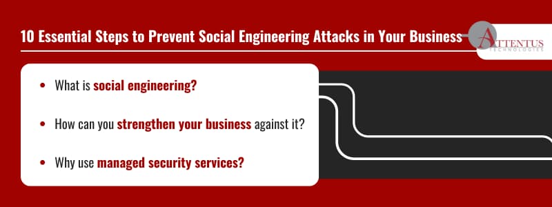 Are Your Employees Getting Phished? Stop Social Engineering Before It Starts — 10 Essential Steps

Key Takeaways:

What is social engineering?
How can you strengthen your business against it?
Why use managed security services?
