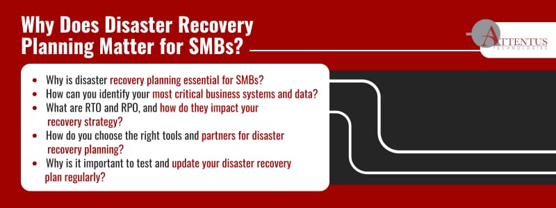 Why Does Disaster Recovery Planning Matter for SMBs?

Why is disaster recovery planning essential for SMBs?
How can you identify your most critical business systems and data?
What are RTO and RPO, and how do they impact your recovery strategy?
How do you choose the right tools and partners for disaster recovery planning?
Why is it important to test and update your disaster recovery plan regularly?
